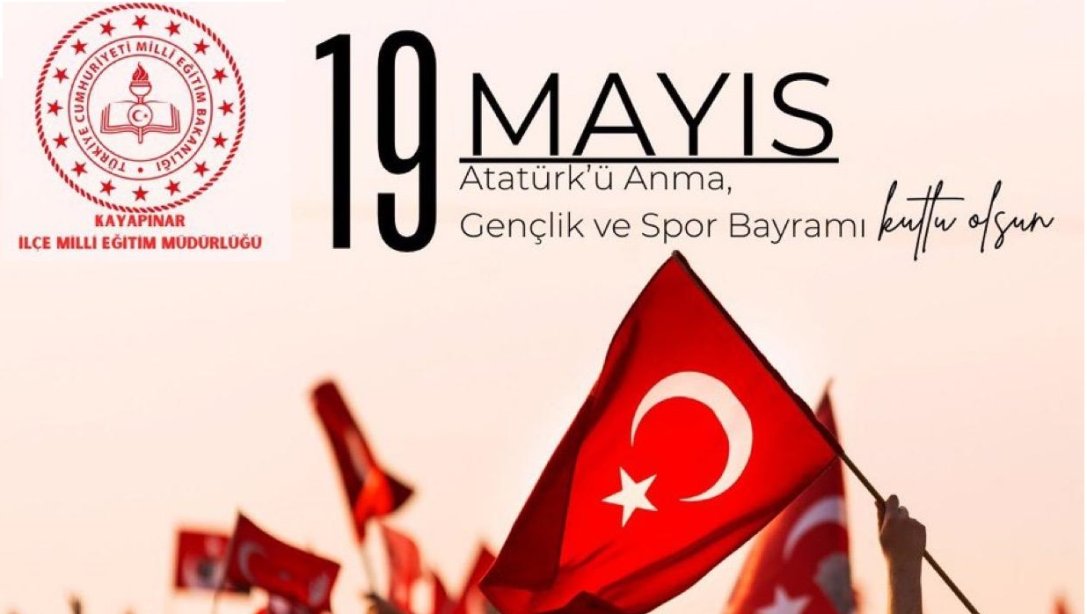 19 Mayıs Atatürk'ü Anma, Gençlik ve Spor Bayramımız Kutlu Olsun